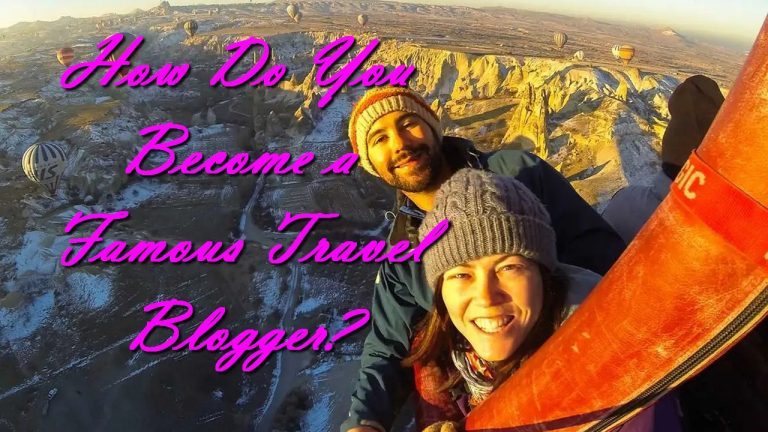 How Do You Become a Famous Travel Blogger?