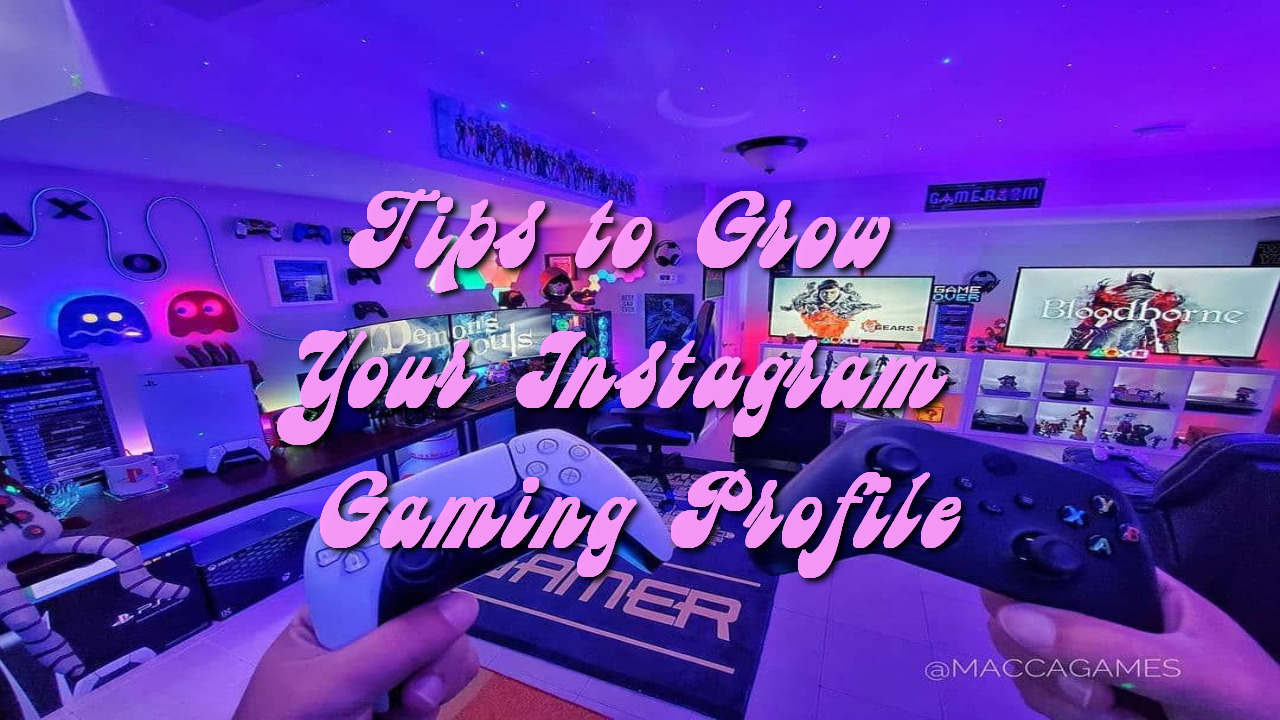Tips to Grow Your Instagram Gaming Profile