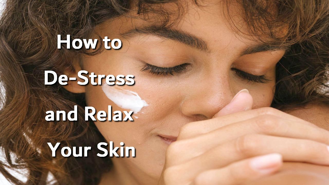 How to De-Stress and Relax Your Skin
