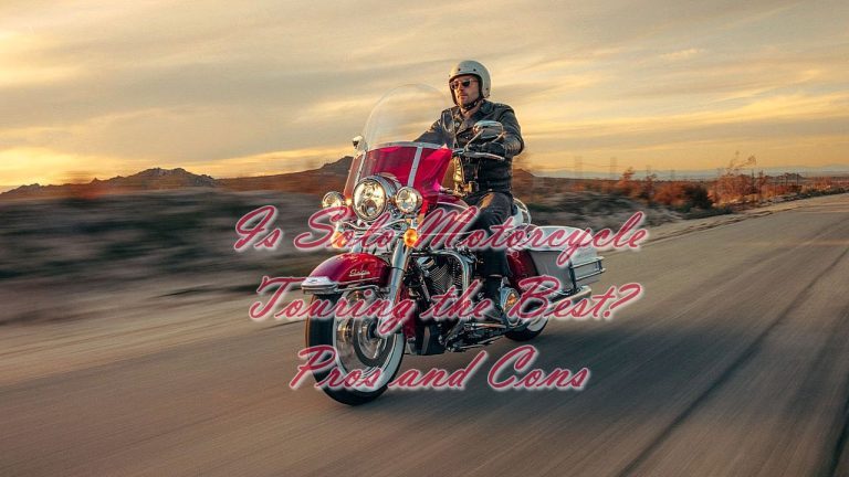 Is Solo Motorcycle Touring the Best? Pros and Cons