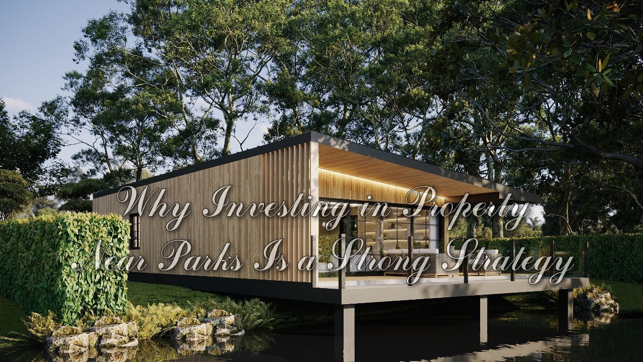 Why Investing in Property Near Parks Is a Strong Strategy